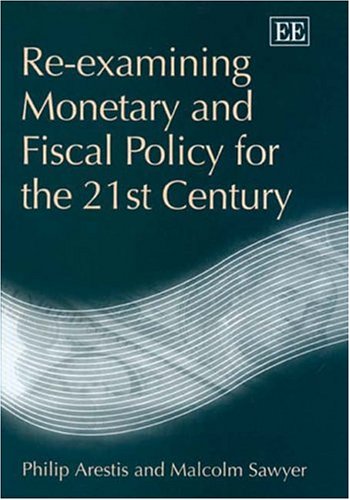 Reexamining Monetary And Fiscal Policy For The 21st Century Philip Arestis