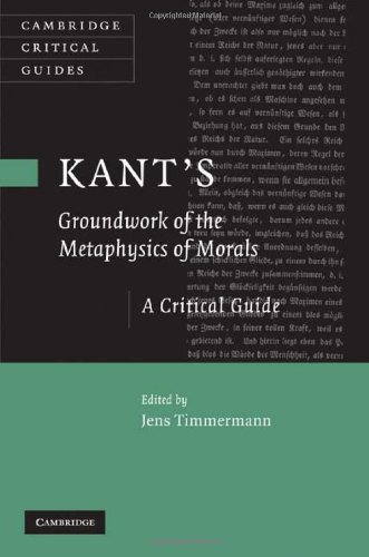 Kants Groundwork Of The Metaphysics Of Morals A Critical Guide Jens Timmermann