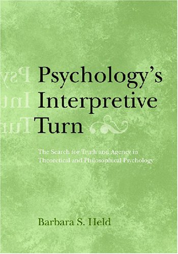 Psychologys Interpretive Turn The Search For Truth And Agency In Theoretical And Philosophical Psychology 1st Edition Barbara S Held