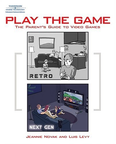 Play The Game The Parents Guide To Video Games 1st Edition Jeannie Novak