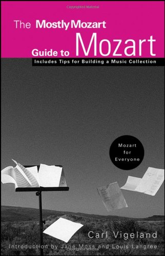 The Mostly Mozart Guide To Mozart 1st Edition Carl Vigeland