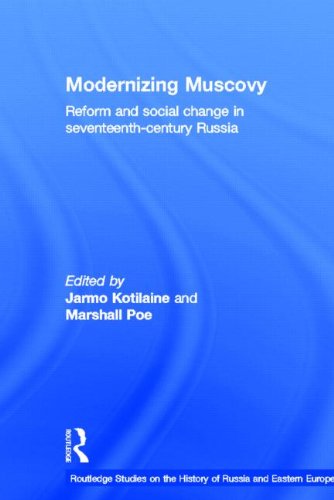 Modernizing Muscovy Reform And Social Change In Seventeenthcentury Russia Routledge Studies In The History Of Russia And Eastern Europe 1st Edition Jarmo Kotilaine