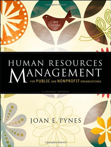 Human Resources Management For Public And Nonprofit Organizations A Strategic Approach Essential Texts For Nonprofit And Public Leadership And Management 3rd Edition Joan E Pynes