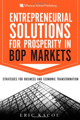 Entrepreneurial Solutions For Prosperity In Bop Markets Strategies For Business And Economic Transformation 1st Edition Eric Kacou