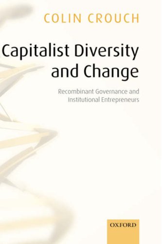 Capitalist Diversity And Change Recombinant Governance And Institutional Entrepreneurs Colin Crouch