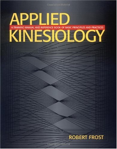 Applied Kinesiology A Training Manual And Reference Book Of Basic Principles And Practices 1st Edition Robert Frost