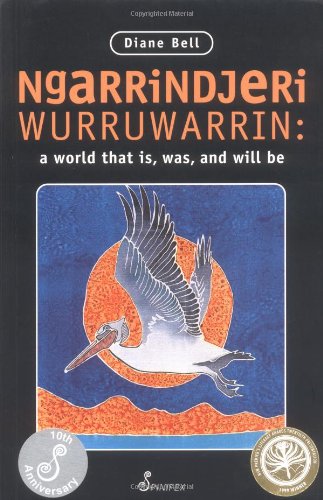 Ngarrindjeri Wurruwarrin A World That Is Was And Will Be First Ed Diane Bell