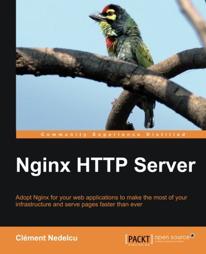 Nginx Http Server Adopt Nginx For Your Web Applications To Make The Most Of Your Infrastructure And Serve Pages Faster Than Ever Clment Nedelcu
