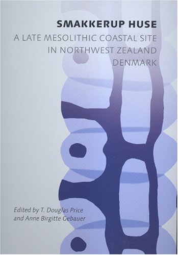 Smakkerup Huse A Late Mesolithic Coastal Site In Northwest Zealand Denmark T Douglas Price