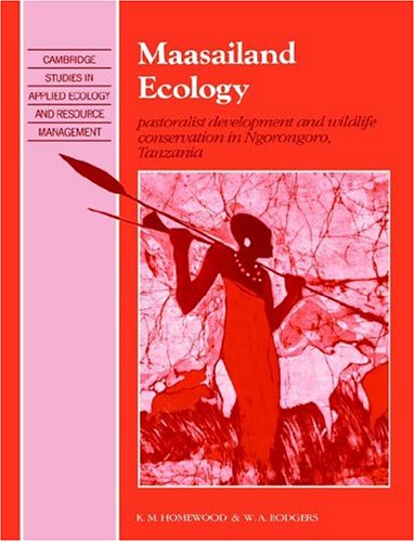 Maasailand Ecology Pastoralist Development And Wildlife Conservation In Ngorongoro Tanzania K M Homewood