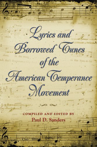 Lyrics And Borrowed Tunes Of The American Temperance Movement 1st Edition Paul D Sanders