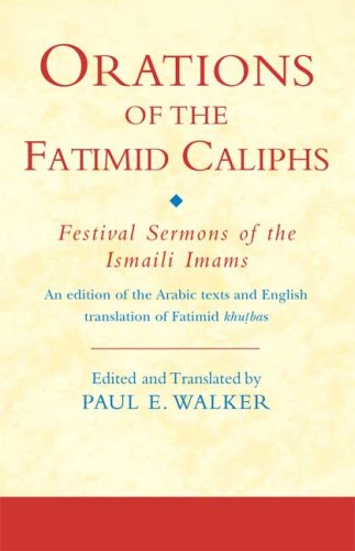 Orations Of The Fatimid Caliphs Festival Sermons Of The Ismaili Imams Ismaili Texts And Translations 1st Edition E Paul Walker