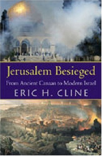 Jerusalem Besieged From Ancient Canaan To Modern Israel Eric H Cline