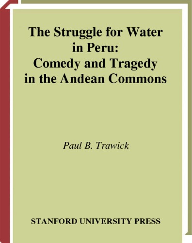 The Struggle For Water In Peru Comedy And Tragedy In The Andean Commons 1st Edition Paul Trawick