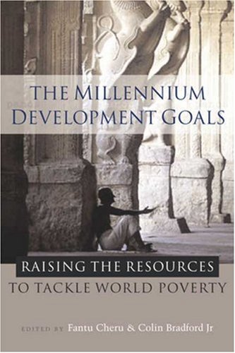 The Millennium Development Goals Raising The Resources To Tackle World Poverty Fantu Cheru