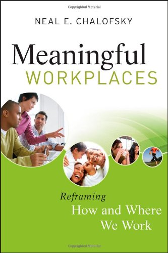 Meaningful Workplaces Reframing How And Where We Work 1st Edition Neal E Chalofsky