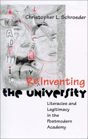 Reinventing The University Literacies And Legitimacy In The Postmodern Academy 1st Edition Christopher Schroeder