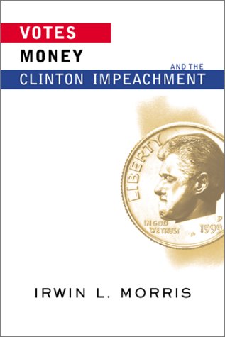 Votes Money And The Clinton Impeachment Irwin Morris