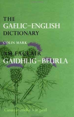 The Gaelicenglish Dictionary Am Faclair Gidhligbeurla A Dictionary Of Scottish Gaelic 1st Edition Colin Mark