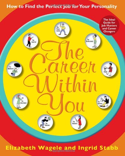 The Career Within You How To Find The Perfect Job For Your Personality 1st Edition Elizabeth Wagele