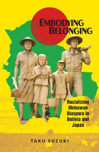 Embodying Belonging Racializing Okinawan Diaspora In Bolivia And Japan 1st Edition Taku Suzuki