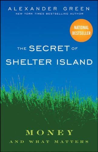 The Secret Of Shelter Island Money And What Matters 1st Edition Alexander Green