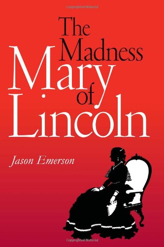 The Madness Of Mary Lincoln 1st Jason Emerson