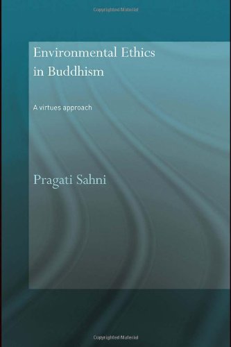 Environmental Ethics In Buddhism A Virtues Approach Routledge Critical Studies In Buddhism 1st Edition Sahni Ram