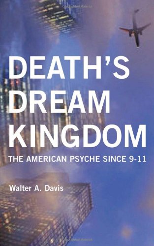 Deaths Dream Kingdom The American Psyche Since 911 Walter A Davis