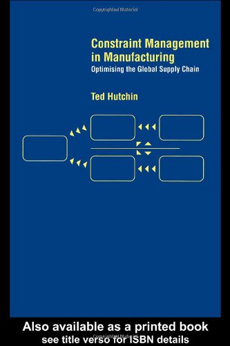 Constraint Management In Manufacturing Optimising The Supply Chain 1st Edition Ted Hutchin