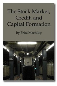 The Stock Market Credit And Capital Formation Translated From The Revised German Edition Fritz Machlup
