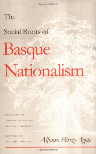 The Social Roots Of Basque Nationalism Alfonso Prezagote