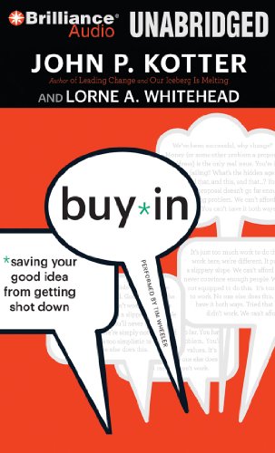 Buyin Saving Your Good Idea From Getting Shot Down Unabridged John P Kotter And Lorne A Whitehead