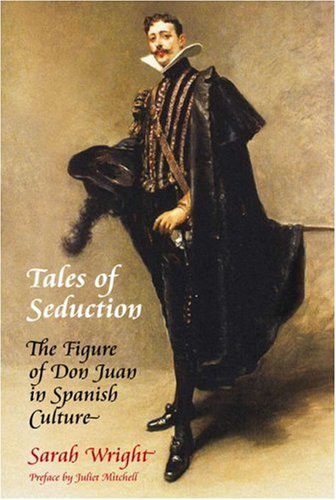 Tales Of Seduction The Figure Of Don Juan In Spanish Culture Sarah Wright