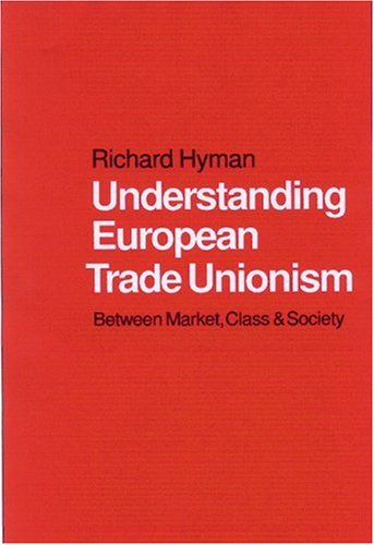 Understanding European Trade Unionism Between Market Class And Society 1st Edition Richard Hyman