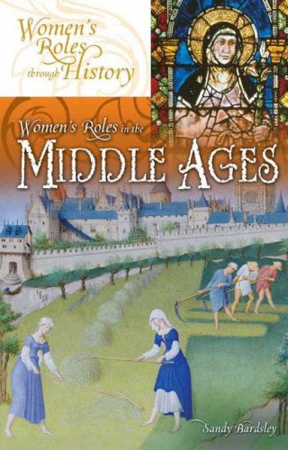 Womens Roles In The Middle Ages Womens Roles Through History 1 Annotated Edition Sandy Bardsley