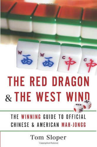 The Red Dragon The West Wind The Winning Guide To Official Chinese American Mahjongg First Edition Tom Sloper
