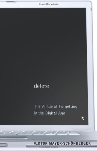 Delete The Virtue Of Forgetting In The Digital Age Viktor Mayerschonberger