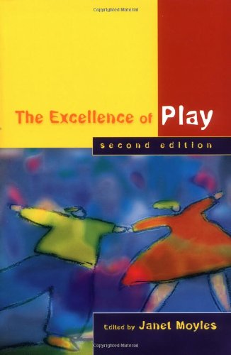 The Excellence Of Play Second Edition 2nd Edition Janet Moyles