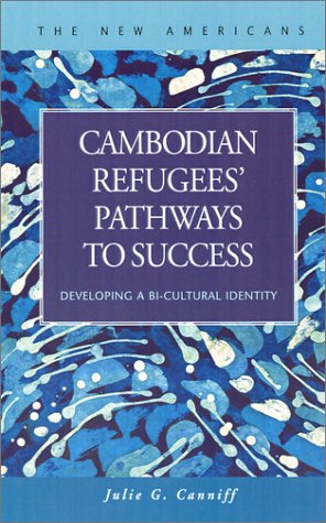 Cambodian Refugees Pathways To Success Developing A Bicultural Identity New Americans Julie G Canniff