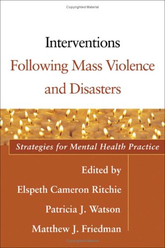 Interventions Following Mass Violence And Disasters Strategies For Mental Health Practice 1st Edition Elspeth Cameron Ritchie Md