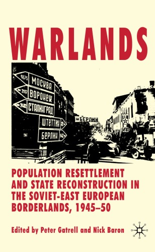 Warlands Population Resettlement And State Reconstruction In The Sovieteast European Borderlands 194550 Peter Gatrell