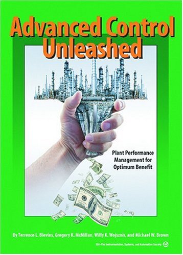 Advanced Control Unleashed Plant Performance Management For Optimum Benefit Terrence L Blevins
