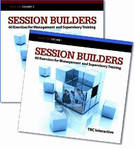 Session Builders Series 100 60 Exercises For Management And Supervisory Training Volume Ii Exercises 26 60 1st Edition Trc Interactive