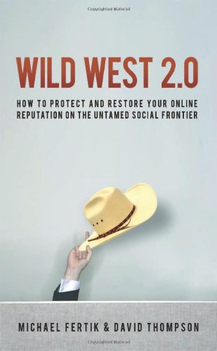 Wild West 20 How To Protect And Restore Your Reputation On The Untamed Social Frontier Michael Fertik