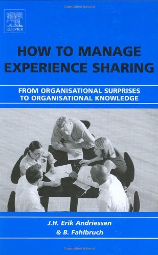 How To Manage Experience Sharing From Organisational Surprises To Organisational Knowledge Jh Erik Andriessen