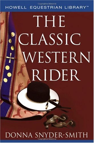 The Classic Western Rider Howell Equestrian Library 1st Edition Donna Snydersmith