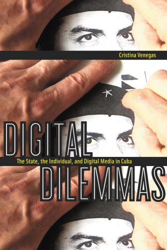 Digital Dilemmas The State The Individual And Digital Media In Cuba Cristina Venegas