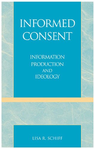 Informed Consent Information Production And Ideology Lisa R Schiff