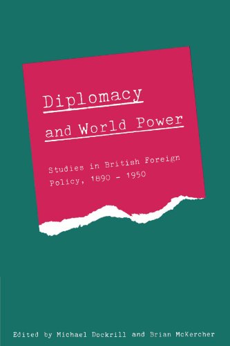 Diplomacy And World Power Studies In British Foreign Policy 18901951 1st Edition Michael L Dockrill